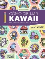 Cómo Dibujar Kawaii Unicornios, Dragones y Sirenas: 101 Dibujos Súper Monos para Aprender a Dibujar Criaturas Mágicas, Hadas, Magos, Castillos y ... Paso a Paso (Mundo Kawaii) (Spanish Edition) 1965026524 Book Cover