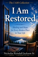 I AM RESTORED: Healing What God Never Stopped Holding (The I Am Collection) B0GZ3R6SKK Book Cover