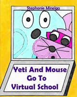Yeti and Mouse Go To Virtual School B08LNLC55S Book Cover