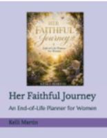 Her Faithful Journey: An End-of-Life Planner for Women B0HCMBYBPG Book Cover