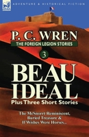 The Foreign Legion Stories 3: Beau Ideal Plus Three Short Stories: The McSnorrt Reminiscent, Buried Treasure & If Wishes Were Horses... 0857069454 Book Cover