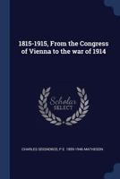 1815-1915, from the Congress of Vienna to the War of 1914 1376778556 Book Cover