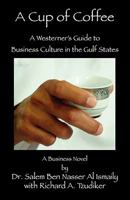 A Cup of Coffee: A Westerner's Guide to Business Culture in the Gulf States 1598586114 Book Cover