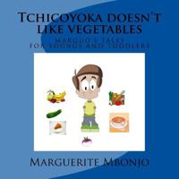 Tchicoyoka Doesn't Like Vegetables 1543027849 Book Cover