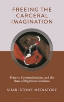 Freeing the Carceral Imagination: Tough-on-Crime, Righteous Violence, and Fetters of White Identity 1666958271 Book Cover