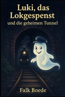 Luki, das Lokgespenst und die geheimen Tunnel (German Edition) B0FQHXLT4Z Book Cover