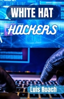 White Hat Hackers: Exploring the World of White Hat Hackers B0CK3HL4HH Book Cover