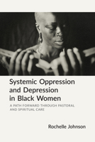 Systemic Oppression and Depression in Black Women: A Study and Pastoral Way Forward 164065836X Book Cover