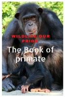 Wildlife Our Pride: The Book of primates B0BHL5X6TH Book Cover