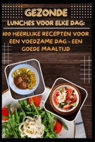 Gezonde lunches voor elke dag: 100 heerlijke recepten voor een voedzame dag - een goede maaltijd B0C2SCMSDM Book Cover