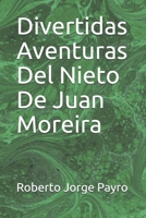 Aventuras del Nieto de Juan Moreira 1482609576 Book Cover