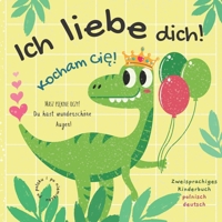 Ich liebe dich! Kocham Cie! | Zweisprachiges Kinderbuch Polnisch Deutsch | Po polsku i po niemiecku: Einfache Liebessprüche für jeden Anlass für ... | Ksiazki w jezyku polskim (German Edition) B09TDPL2QP Book Cover