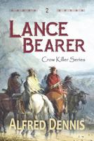 Lance Bearer: Crow Killer Series - Book 2 1942869266 Book Cover