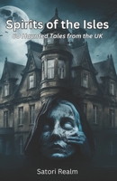 Spirits of the Isles: 60 Haunted Tales from the UK B0BYGY7RLS Book Cover