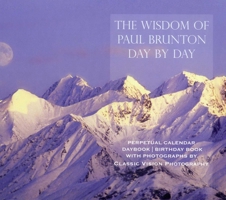 The Wisdom of Paul Brunton Day by Day: Perpetual Calendar/ Daybook / Birthday Book 1936012294 Book Cover