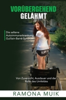 Vorübergehend gelähmt - Die seltene Autoimmunerkrankung Guillain-Barré-Syndrom: Von Zuversicht, Ausdauer und der Rolle des Umfeldes (German Edition) B0CWDY76FJ Book Cover