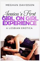 Jessica's First Girl On Girl Experience: A Lesbian Erotica 1726631761 Book Cover