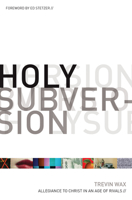 Holy Subversion (Foreword by Ed Stetzer): Allegiance to Christ in an Age of Rivals 1433507021 Book Cover