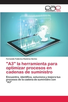 "A3" la herramienta para optimizar procesos en cadenas de suministro: Encuentra, identifica, soluciona y mejora tus procesos de la cadena de suministro con "A3" 6202127317 Book Cover