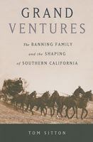 Grand Ventures: The Banning Family and the Shaping of Southern California 0873282434 Book Cover