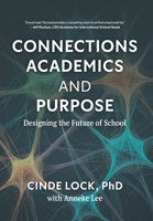 Connections, Academics, and Purpose: Designing the Future of School 1038347610 Book Cover
