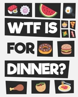 WTF Is For Dinner?: Weekly Meal Planner And Grocery List 167376083X Book Cover