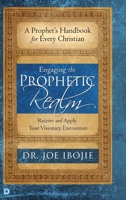 Engaging the Prophetic Realm: Receive and Apply Your Visionary Encounters 0768448565 Book Cover