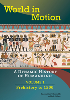 World in Motion: A Dynamic History of Humankind, Volume 1: Prehistory to 1500 1647921538 Book Cover
