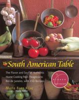 The South American Table: The Flavor and Soul of Authentic Home Cooking from Patagonia to Rio de Janeiro, with 450 Recipes 1558322493 Book Cover