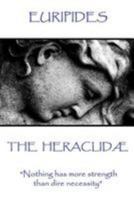 Euripides - The Heraclidæ: "Nothing has more strength than dire necessity" 1787371565 Book Cover