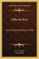 Gilles De Rais: The Original Bluebeard 1926 1162733888 Book Cover