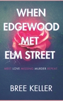 When Edgewood Met Elm Street: Meet.Love.Missing.Murder.Repeat. 1971779024 Book Cover