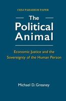 The Political Animal: Economic Justice and the Sovereignty of the Human Person 0944997066 Book Cover