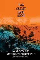 The Great War Won: A Power of Recognized Superiority 0990576388 Book Cover