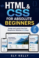 HTML & CSS FOR ABSOLUTE BEGINNERS: Design and Launch Your First Responsive Website in 30 Days B0GZBHN5QV Book Cover