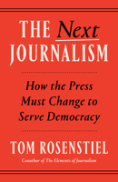 The Next Journalism: How the Press Must Change to Serve Democracy 0593800192 Book Cover