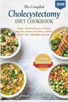 The Complete Cholecystectomy Diet Cookbook: Simple, Soothing Recipes to Restore Digestion, Reduce Discomfort, and Feel Better After Gallbladder Removal 8367314387 Book Cover