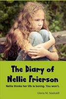 The Diary Of Nellie Frierson: Nellie thinks her life is boring. You won't 1548803308 Book Cover