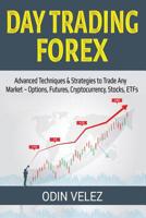 Day Trading Forex: Advanced Techniques & Strategies to Trade Any Market – Options, Futures, Cryptocurrency, Stocks, ETFs 1090551118 Book Cover
