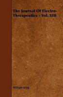 The Journal Of Electro-Therapeutics - Vol. XIII 1444696017 Book Cover