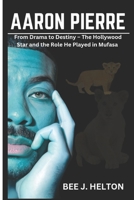 AARON PIERRE: From Drama to Destiny – The Hollywood Star and the Role He Played in Mufasa B0DT93XQ7M Book Cover