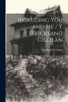 Including You and Me / y Strickland Gillilan 1021419265 Book Cover