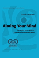 Aiming Your Mind: Strategies And Skills For Conscious Communication B0CFXSTTMH Book Cover