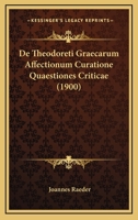 De Theodoreti Graecarum Affectionum Curatione Quaestiones Criticae (1900) 1160413231 Book Cover