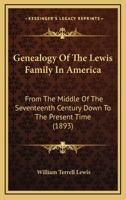 Genealogy of the Lewis Family in America: From the Middle of the Seventeenth Century Down to the Present Time (1893) 116465540X Book Cover