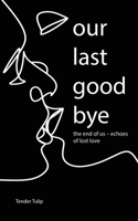 Our last goodbye: The end of us - Echoes of lost love 1961902060 Book Cover