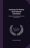 Lectures on General Literature, Poetry: Delivered at the Royal Institution in 1830 and 1831 1141857464 Book Cover