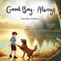Good Boy, Always: A Comforting Poetic Story Helping Children Understand Pet Loss, Grief, and the Death of a Beloved Dog B0G2CS88KQ Book Cover