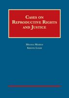 Cases on Reproductive Rights and Justice (University Casebook Series) 1609304349 Book Cover