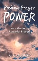 Positive Prayer POWER: Your Guide to Powerful Prayer! B0GJNF9R38 Book Cover